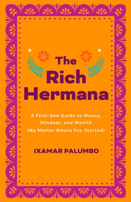 The Rich Hermana: A First-Gen Guide to Money, Mindset, and Wealth