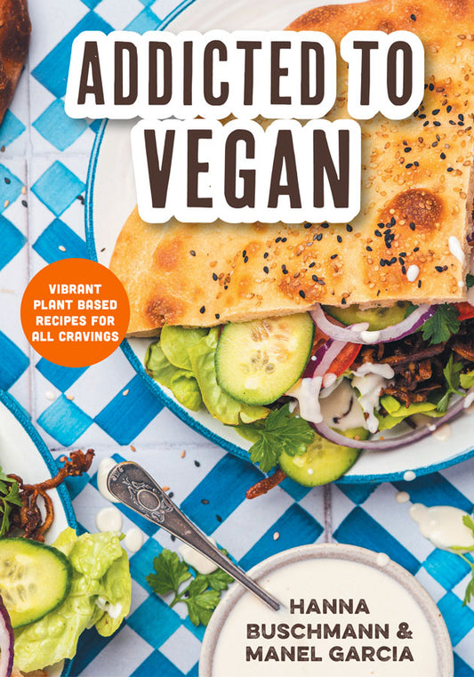 Addicted to Vegan: Vibrant Plant Based Recipes for All Cravings (Vegetable Recipes, Vegan Treats) (Hardcover)