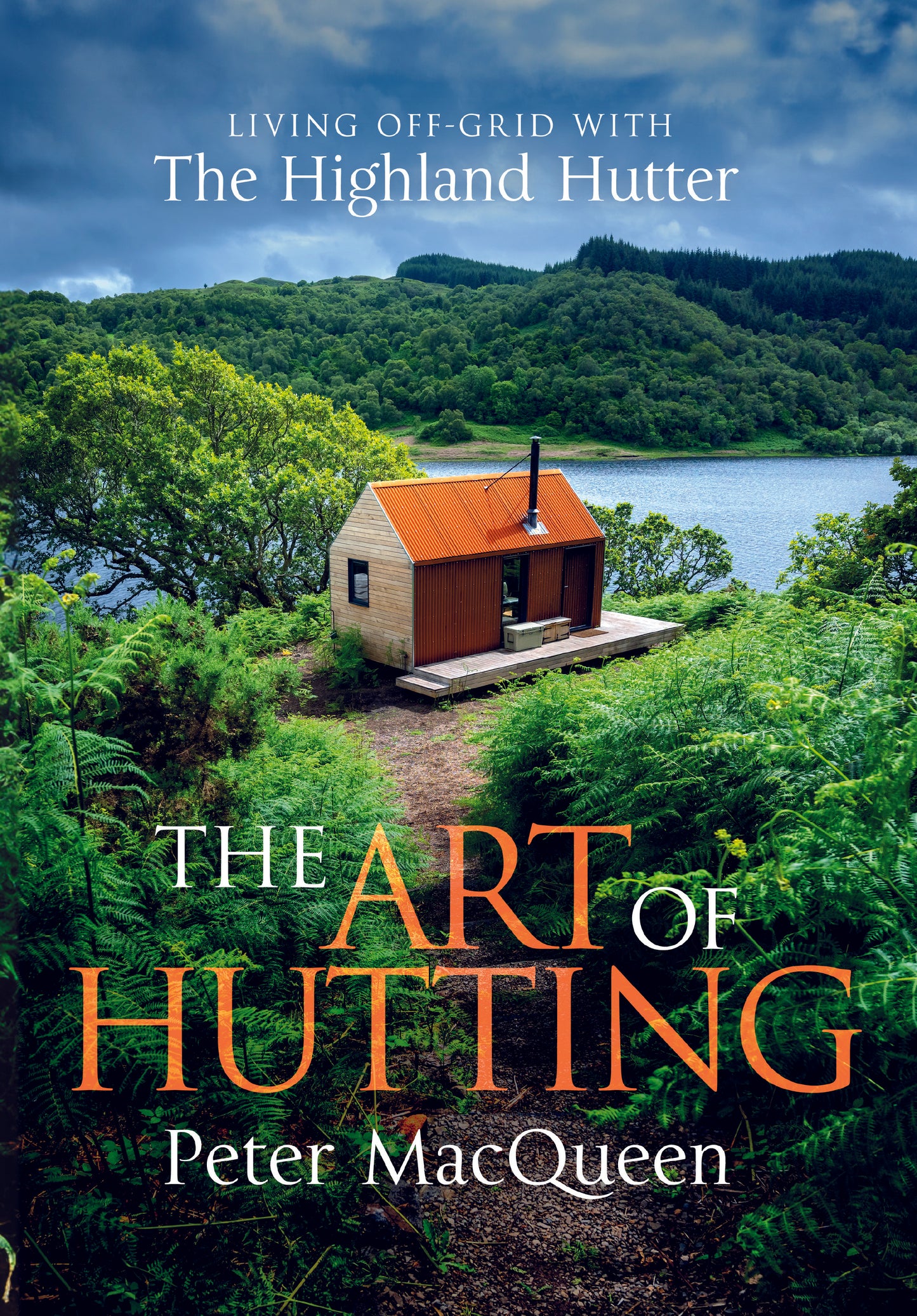 The Art of Hutting: Living off the Grid with the Scottish Highland Hutter (Self-Sufficient Living Book)