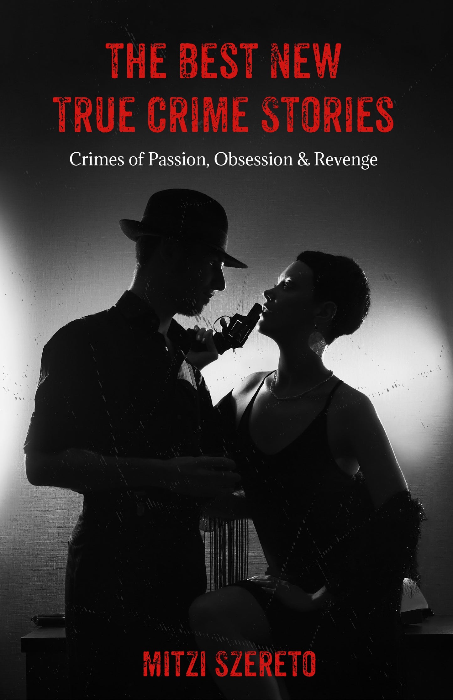 The Best New True Crime Stories: Crimes of Passion, Obsession & Revenge: (True crime gift)