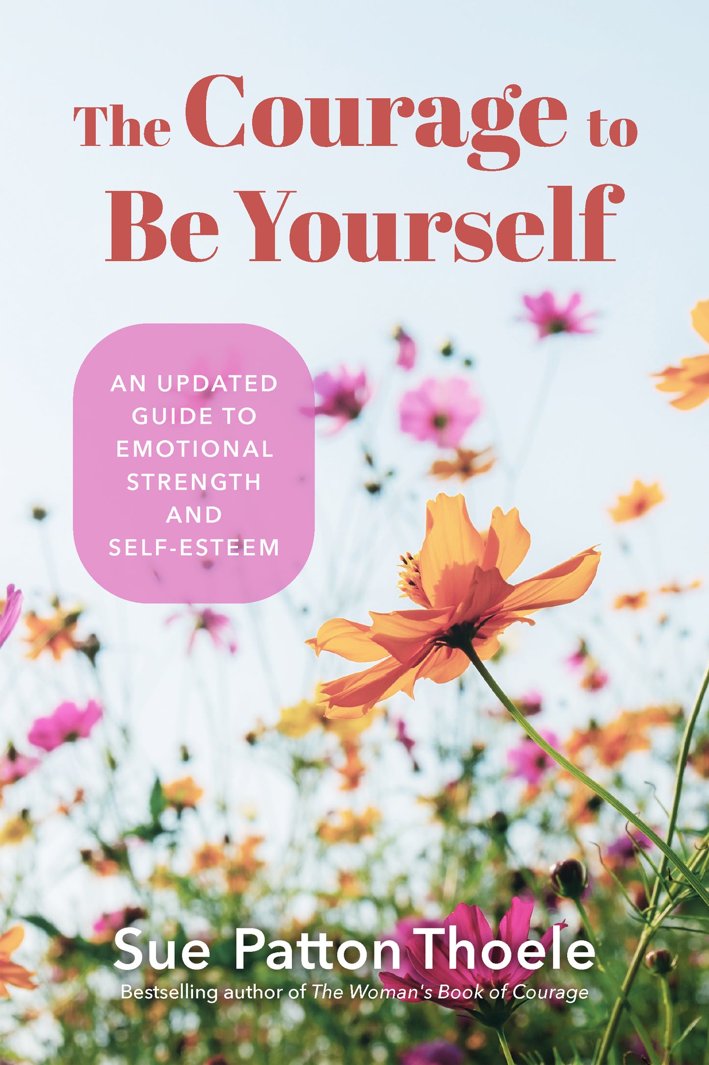 The Courage to Be Yourself: An Updated Guide to Emotional Strength and Self-Esteem (Be Yourself, Self-Help, Inner Child, Humanism Philosophy) by Sue Patton Theole