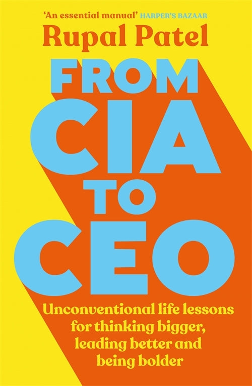 From CIA to CEO: Unconventional Life Lessons for Thinking Bigger, Leading Better, and Being Bolder (Leadership Book for CEOS, CIA Advice for ... Methods, Corporate Strategies to Use)