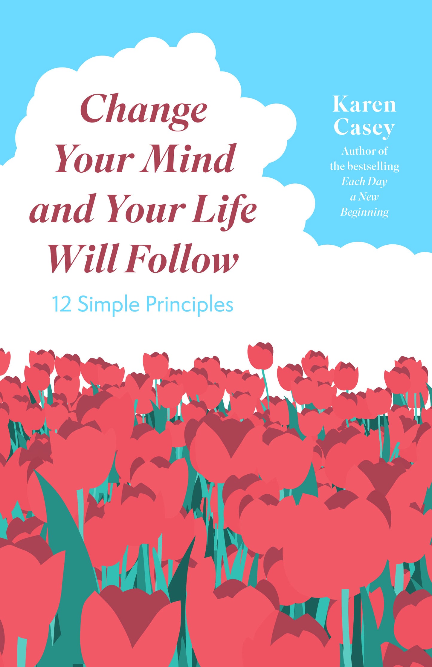 Change Your Mind and Your Life Will Follow: 12 Simple Principles (Positive Affirmations for Better Living and Self Healing)