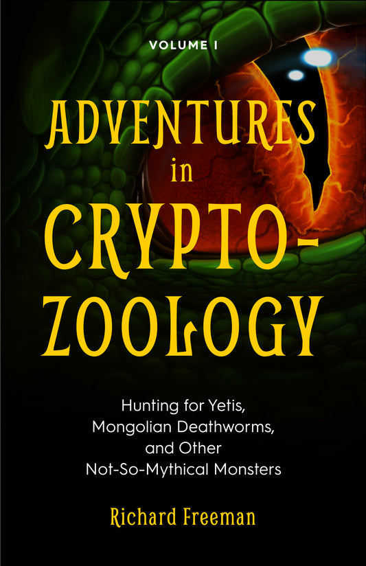 Adventures in Cryptozoology: Hunting for Yetis, Mongolian Deathworms and Other Not-So-Mythical Monsters (Almanac of Mythological Creatures, Cryptozoology Book, Cryptid, Bigfoot)