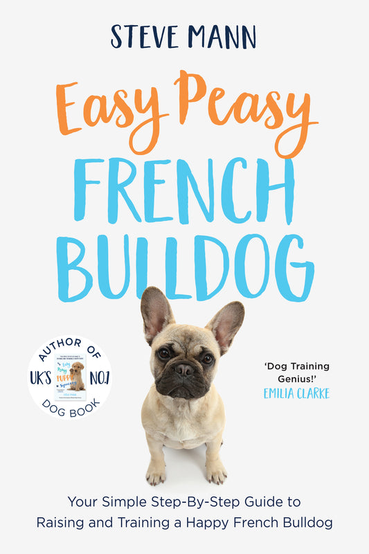 Easy Peasy French Bulldog: Your Simple Step-By-Step Guide to Raising and Training a Happy French Bulldog (French Bulldog Training and Much More)