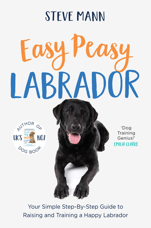 Easy Peasy Labrador: Your Simple Step-By-Step Guide to Raising and Training a Happy Labrador (Labrador Training and Much More)