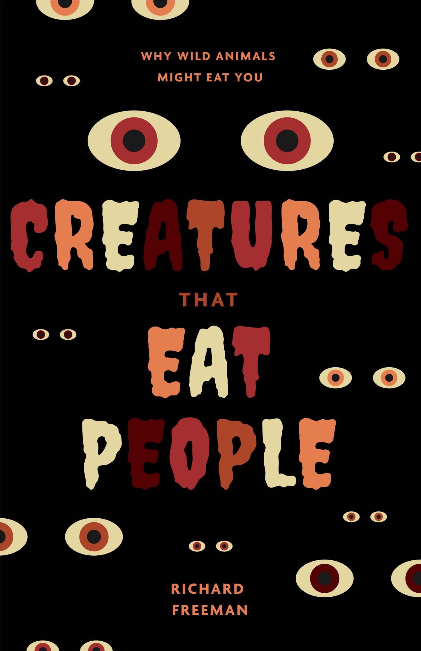 Creatures That Eat People: Why Wild Animals Might Eat You (Man Eater Survival Skills, Lion & Tiger Attacks and Behavior, Interest in Wildlife) by Richard Freeman