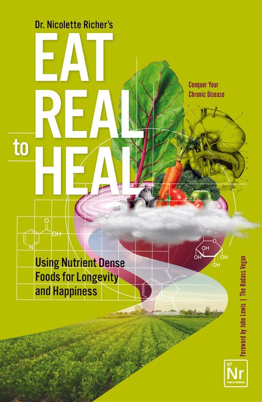 Eat Real to Heal: Using Nutrient Dense Foods for Longevity and Happiness (Feel Good Foods Cookbook, Healthy and Delicious)