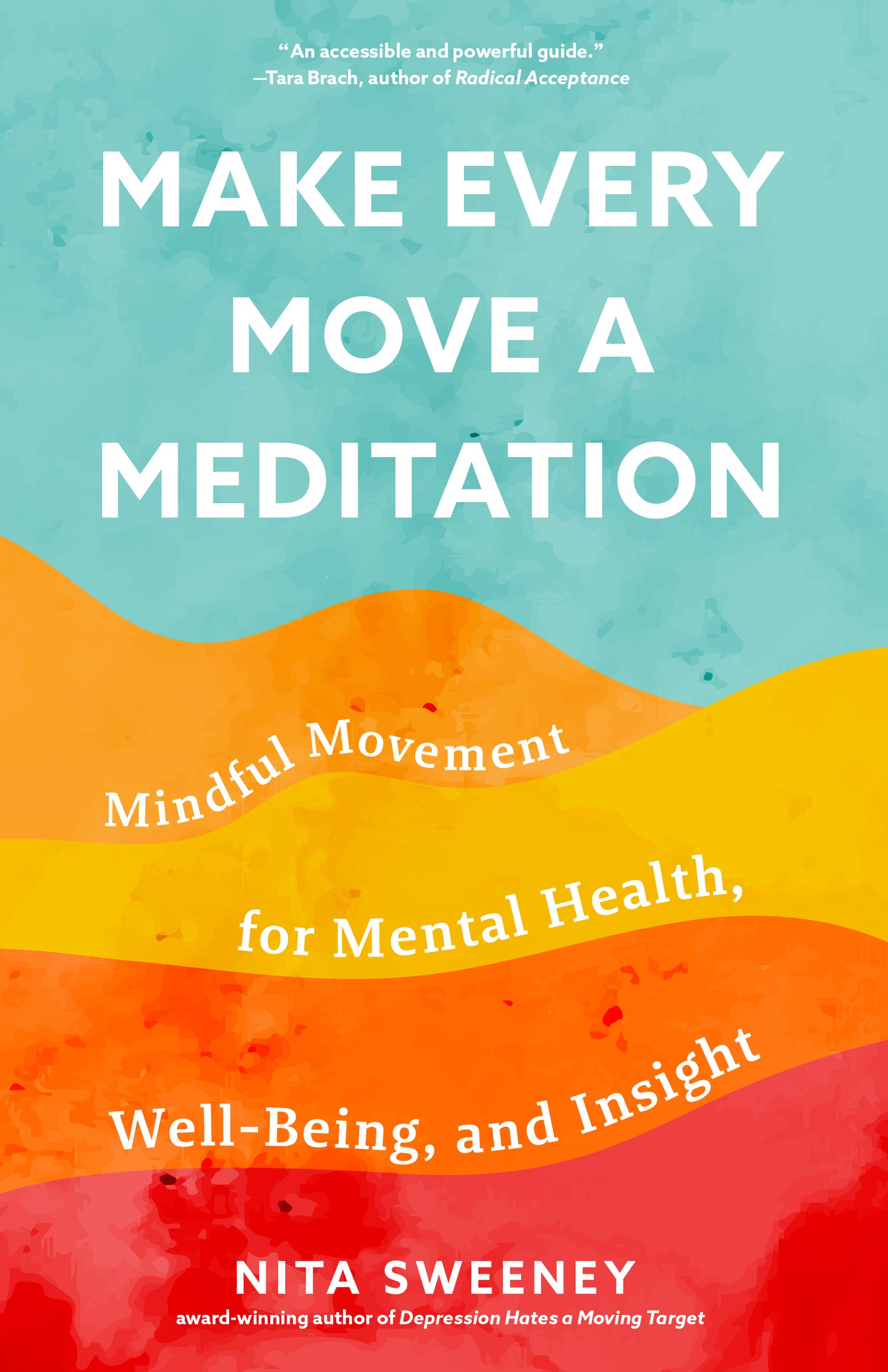 Make Every Move a Meditation: Mindful Movement for Mental Health, Well-Being, and Insight