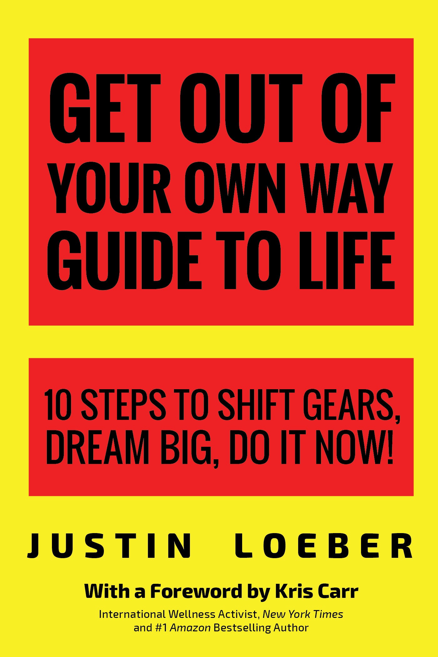 Get Out of Your Own Way Guide to Life: 10 Steps to Shift Gears, Dream Big, Do it Now!