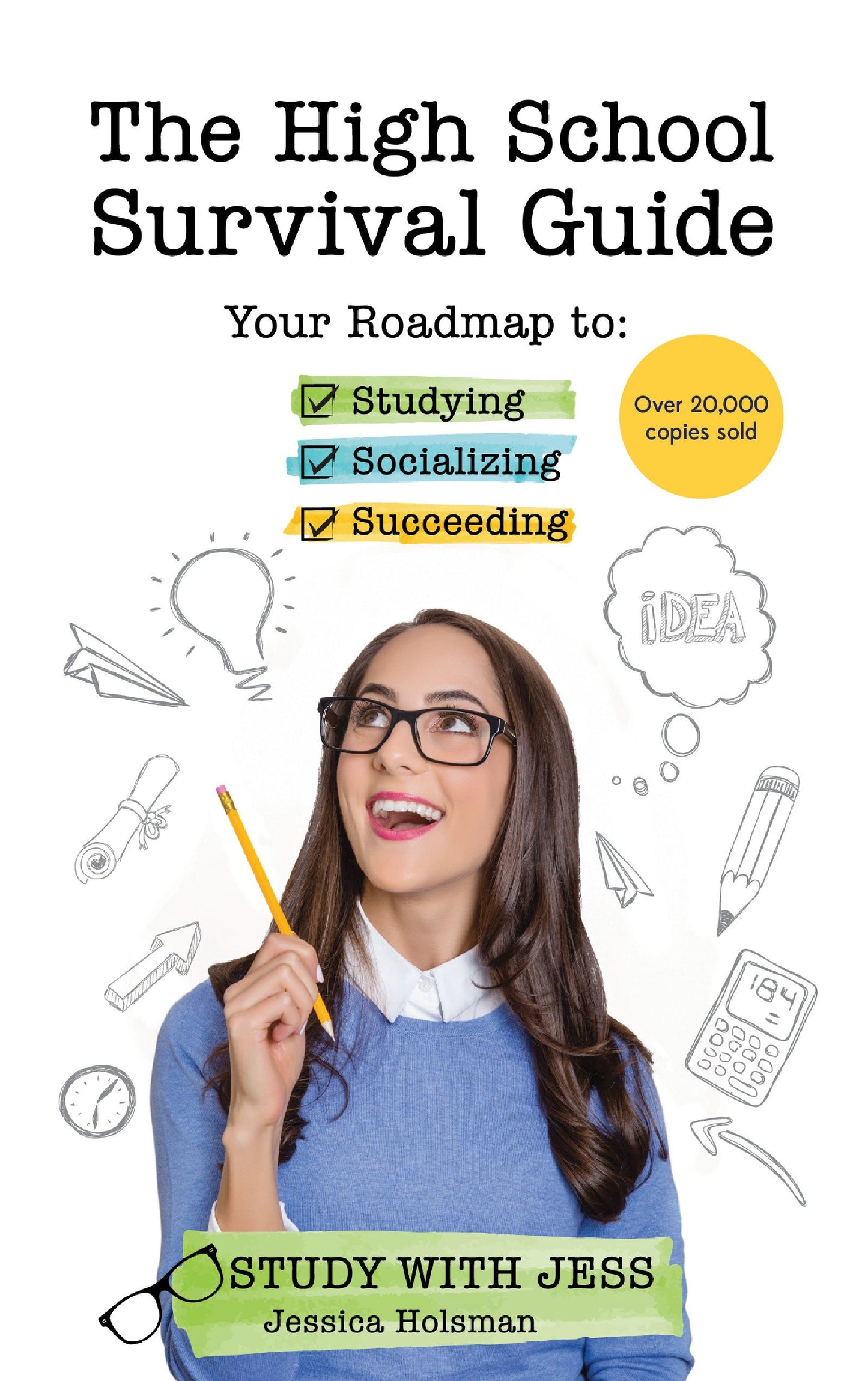 The High School Survival Guide: Your Roadmap to Studying, Socializing & Succeeding (Ages 12-16) (Middle School Graduation Gift) by Jessica Holsman