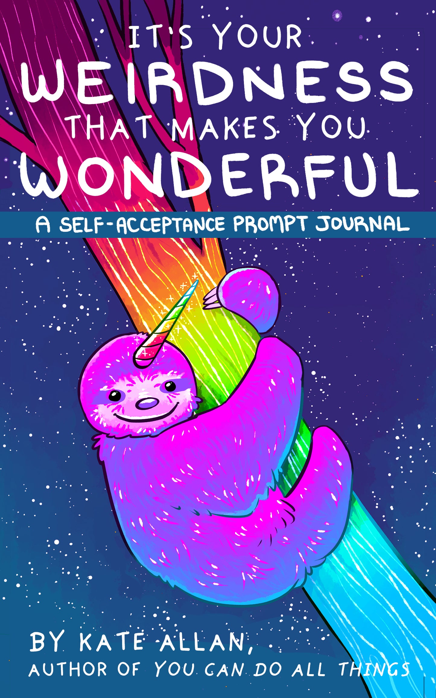 It’s Your Weirdness that Makes You Wonderful: A Self-Acceptance Prompt Journal (Positive Mental Health Teen Journal) (TheLatestKate) by Kate Allan