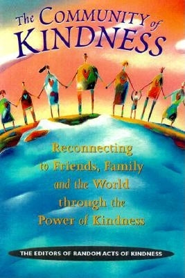 Community of Kindness: Reconnecting to Friends, Family, and the World Through the Power of Kindess (Reconnecting to Friends, Family and the World Through Kindness))