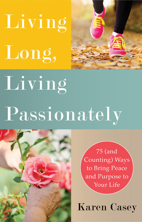 Living Long, Living Passionately: 75 (and Counting) Ways to Bring Peace and Purpose to Your Life (For Fans of Each Day a New Beginning)