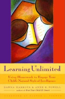 Learning Unlimited: Using Homework to Engage Your Child's Natural Style of Intelligence