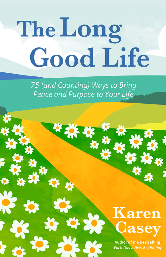 The Long Good Life: 75 (and Counting) Ways to Bring Peace and Purpose to Your Life (Live the Best Life You Can)