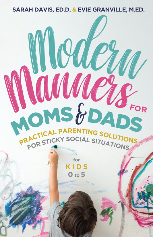 Modern Manners for Moms & Dads: Practical Parenting Solutions for Sticky Social Situations (For Kids 0–5) (Parenting etiquette, Good manners, & Child rearing tips)