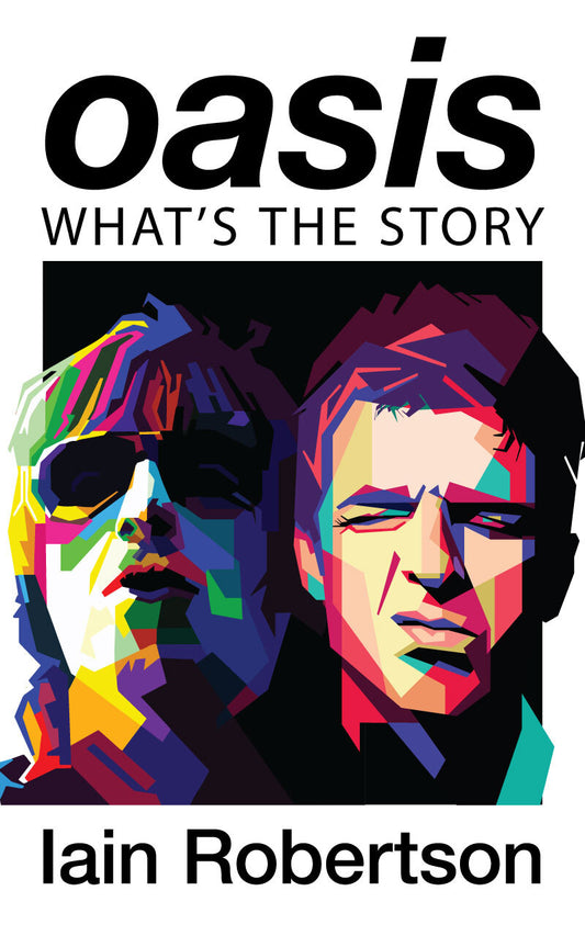 Oasis: What's the Story: Life on Tour with Liam and Noel Gallagher