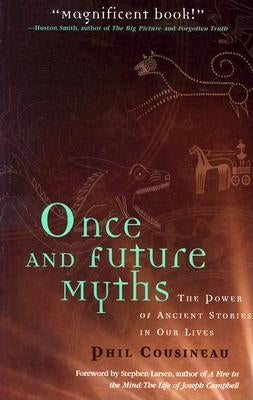 Once and Future Myths: The Power of Ancient Stories in Our Lives