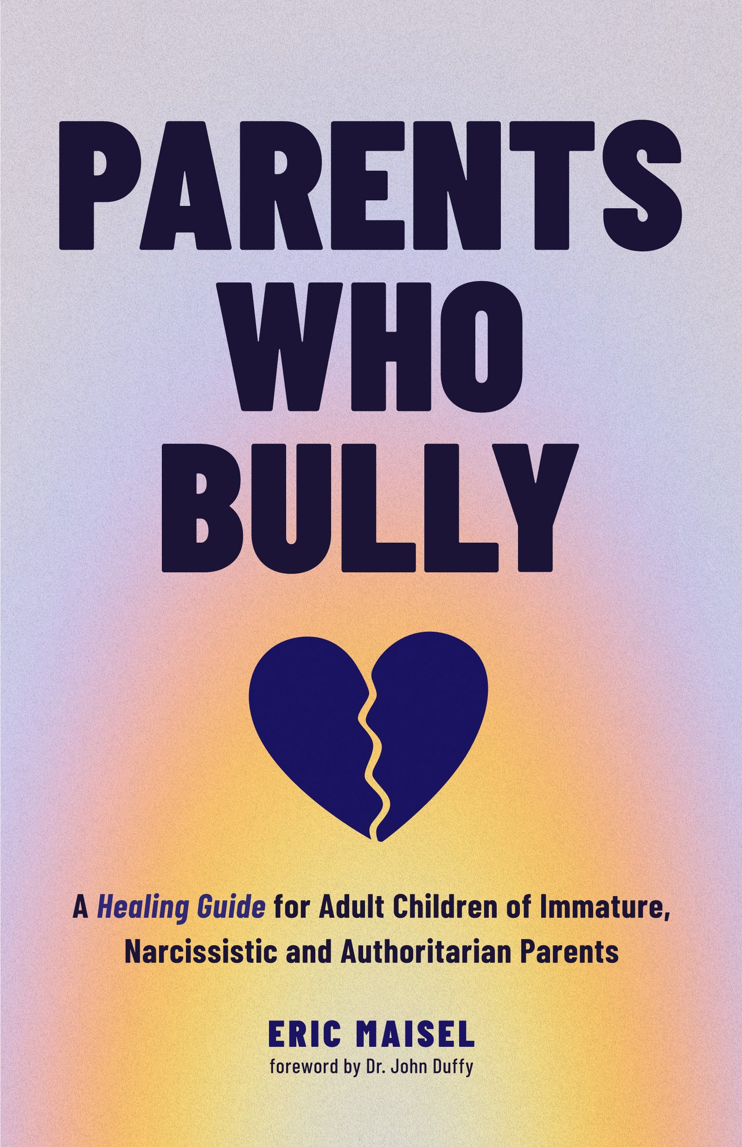 Parents Who Bully: A Healing Guide for Adult Children of Immature, Narcissistic and Authoritarian Parents