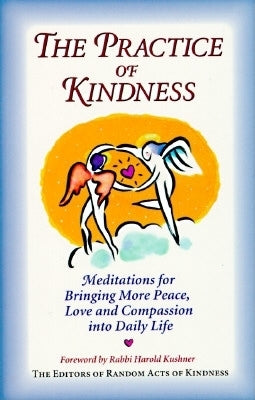 The Practice of Kindness: Meditations for Bringing More Peace, Love, and Compassion Into Daily Life (Meditations for Bringing More Simplicity, Love and Compassion)