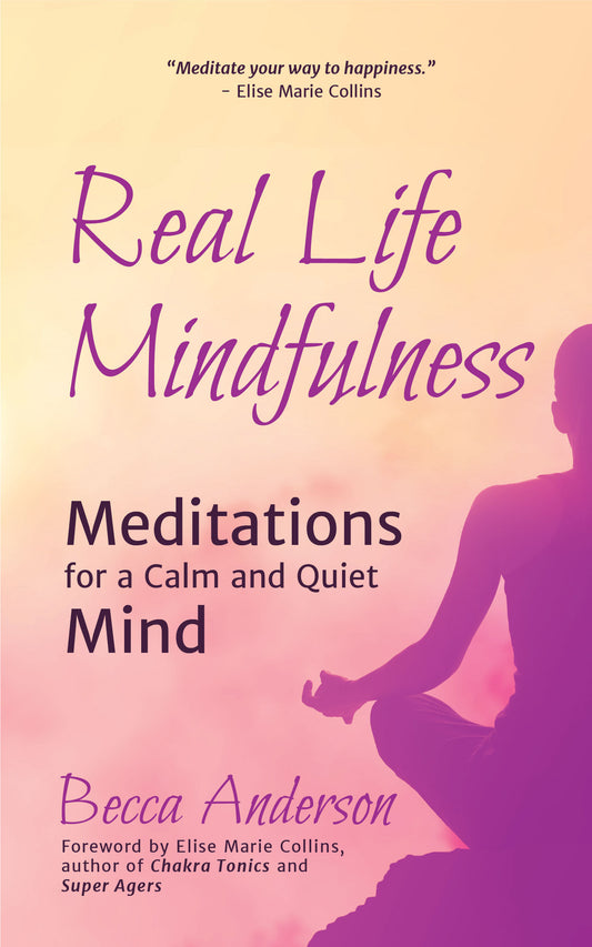 Real Life Mindfulness: Meditations for a Calm and Quiet Mind (Becca's Self-Care)