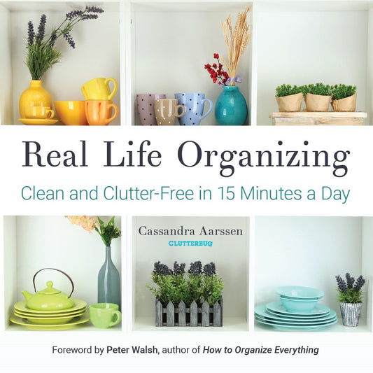 Real Life Organizing: Clean and Clutter-Free in 15 Minutes a Day (Feng Shui Decorating, For fans of Cluttered Mess) (Clutterbug)