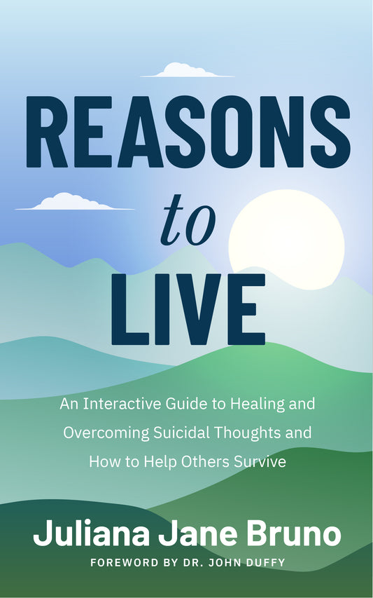 Reasons to Live: A Guide to Practices that Support Healing Beyond Suicidal Thoughts and Emotional Overwhelm