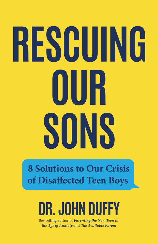 Rescuing Our Sons: 8 Solutions to Our Crisis of Disaffected Teen Boys (A Psychologist's Roadmap)