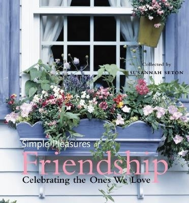 Simple Pleasures of Friendship: Celebrating the Ones We Love (Simple Pleasures Series)