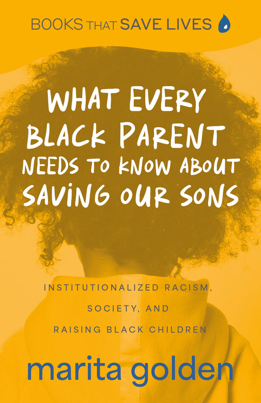 What Every Black Parent Needs to Know About Saving Our Sons: Institutionalized Racism, Society, and Raising Black Children (Black Parenting Book, Problems Black Kids Face)