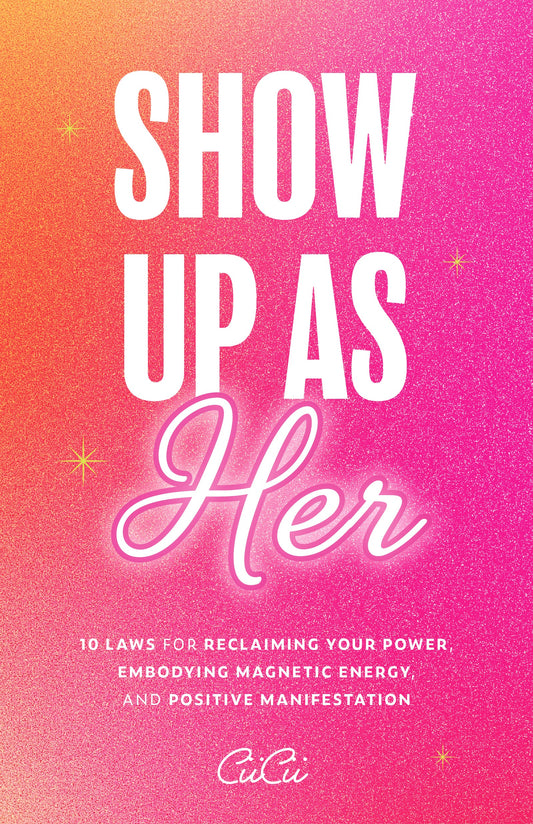 Show Up as Her: Ten Laws for Reclaiming Your Power, Embodying Magnetic Energy, and Positive Manifestation