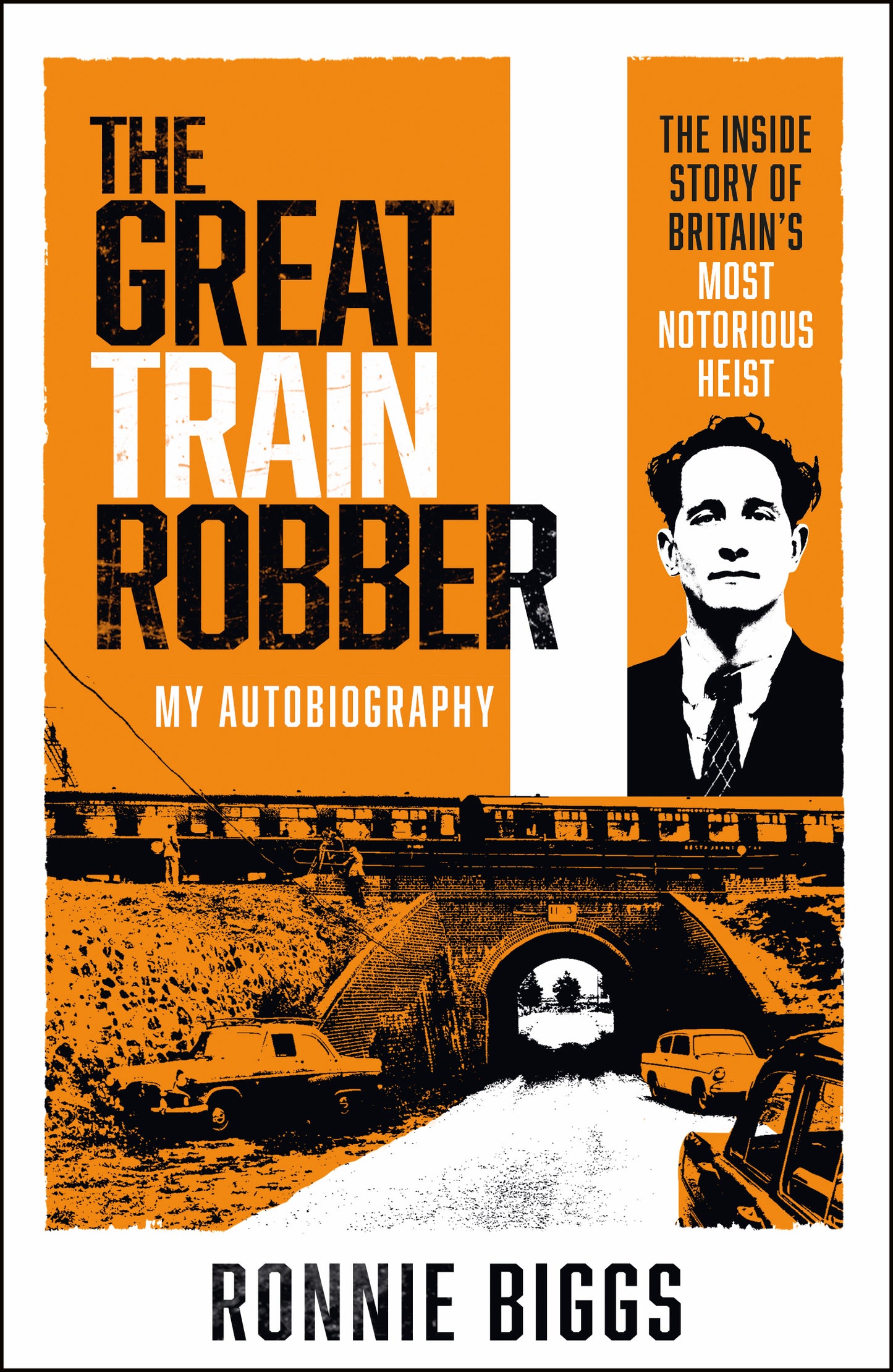 The Great Train Robber: My Autobiography: The Inside Story of Britain's Most Notorious Heist (Living On the Run, Ronnie Biggs’ Great Escape)