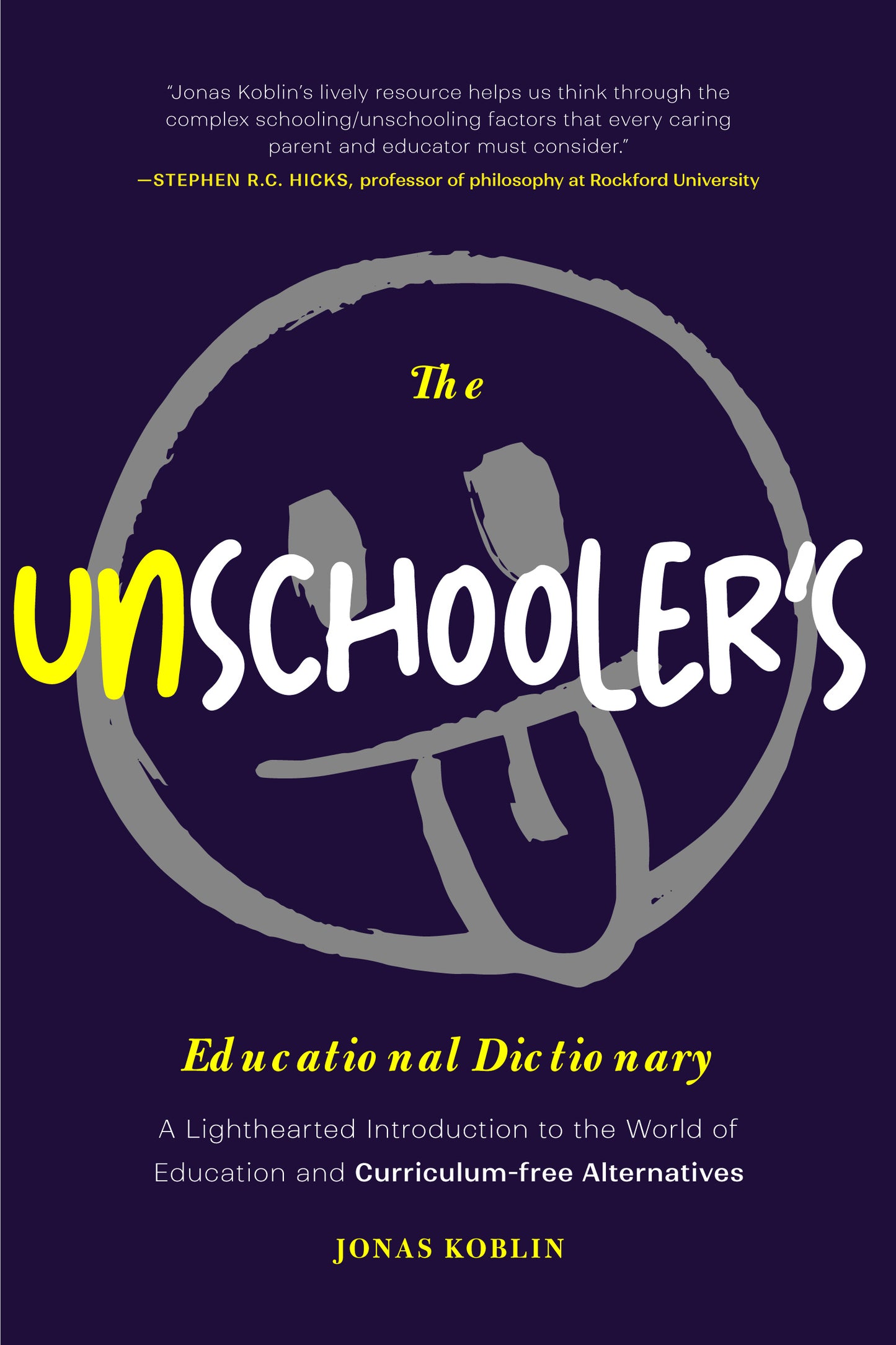 The Unschooler's Educational Dictionary: A Lighthearted Introduction to the World of Education and Curriculum-Free Alternatives