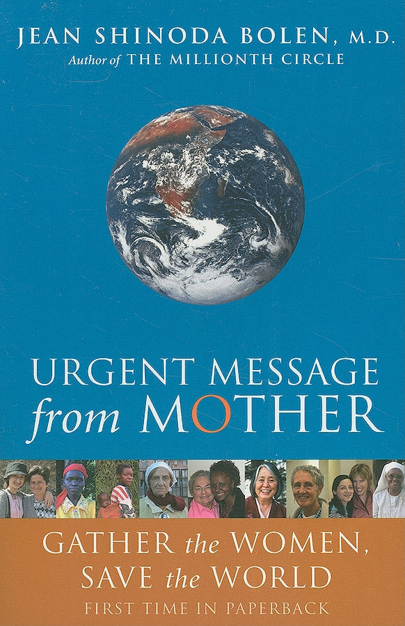 Urgent Message from Mother: Gather the Women, Save the World (Eco Feminism, Mother Earth, for Readers of Goddesses in Everywoman)