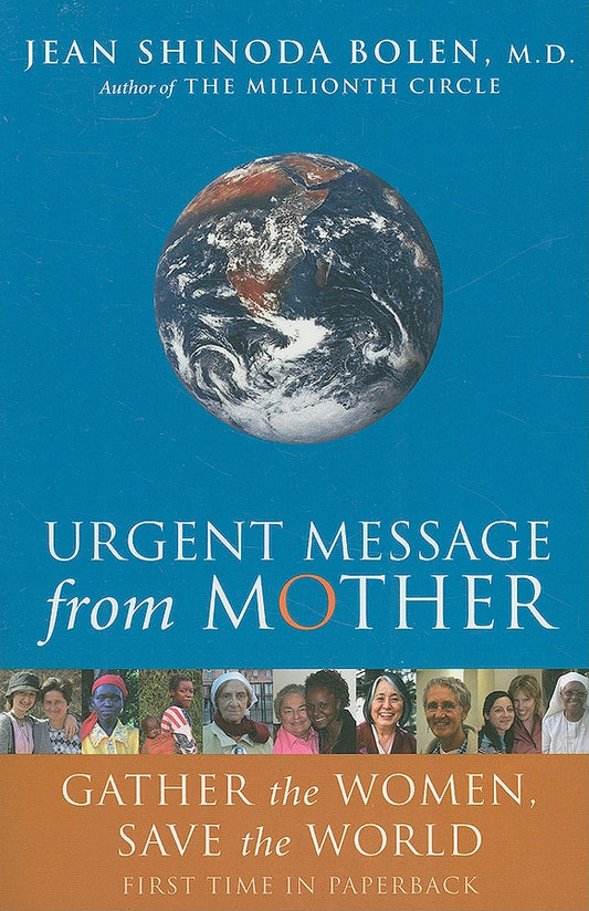 Urgent Message from Mother: Gather the Women, Save the World (Eco Feminism, Mother Earth, for Readers of Goddesses in Everywoman)