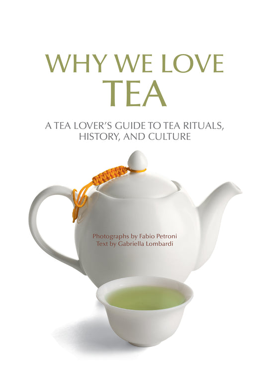 Why We Love Tea: A Tea Lover's Guide to Tea Rituals, History, and Culture (How to Make Tea, Gift for Tea Lovers) by Gabriella Lombardi