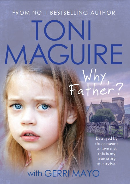 Why, Father?: A True Story of Child Abuse and Survival (For Fans of Cathy Glass)