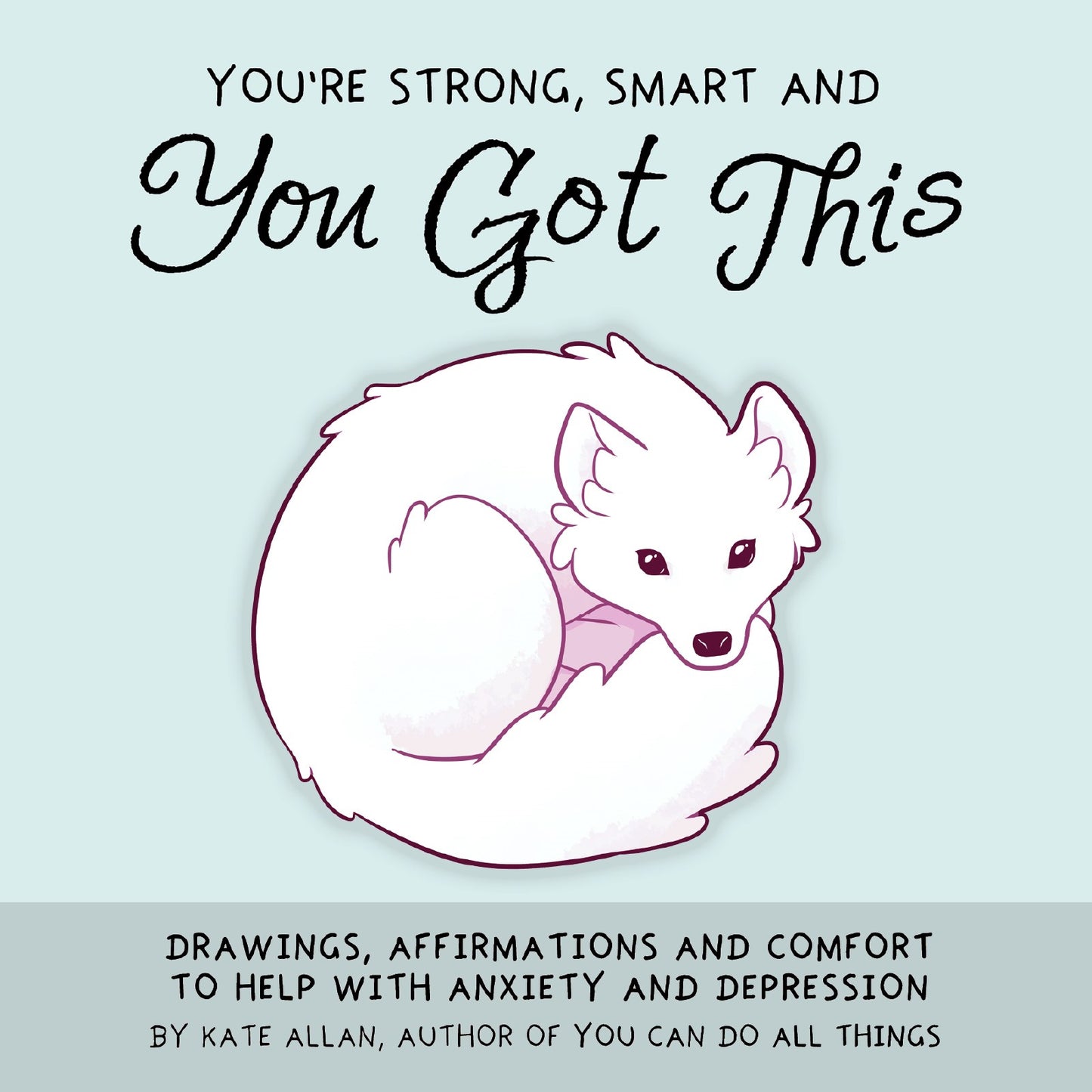 You're Strong, Smart, and You Got This: Drawings, Affirmations, and Comfort to Help with Anxiety and Depression (Art Therapy, For Fans of You Can Do All Things) (TheLatestKate)