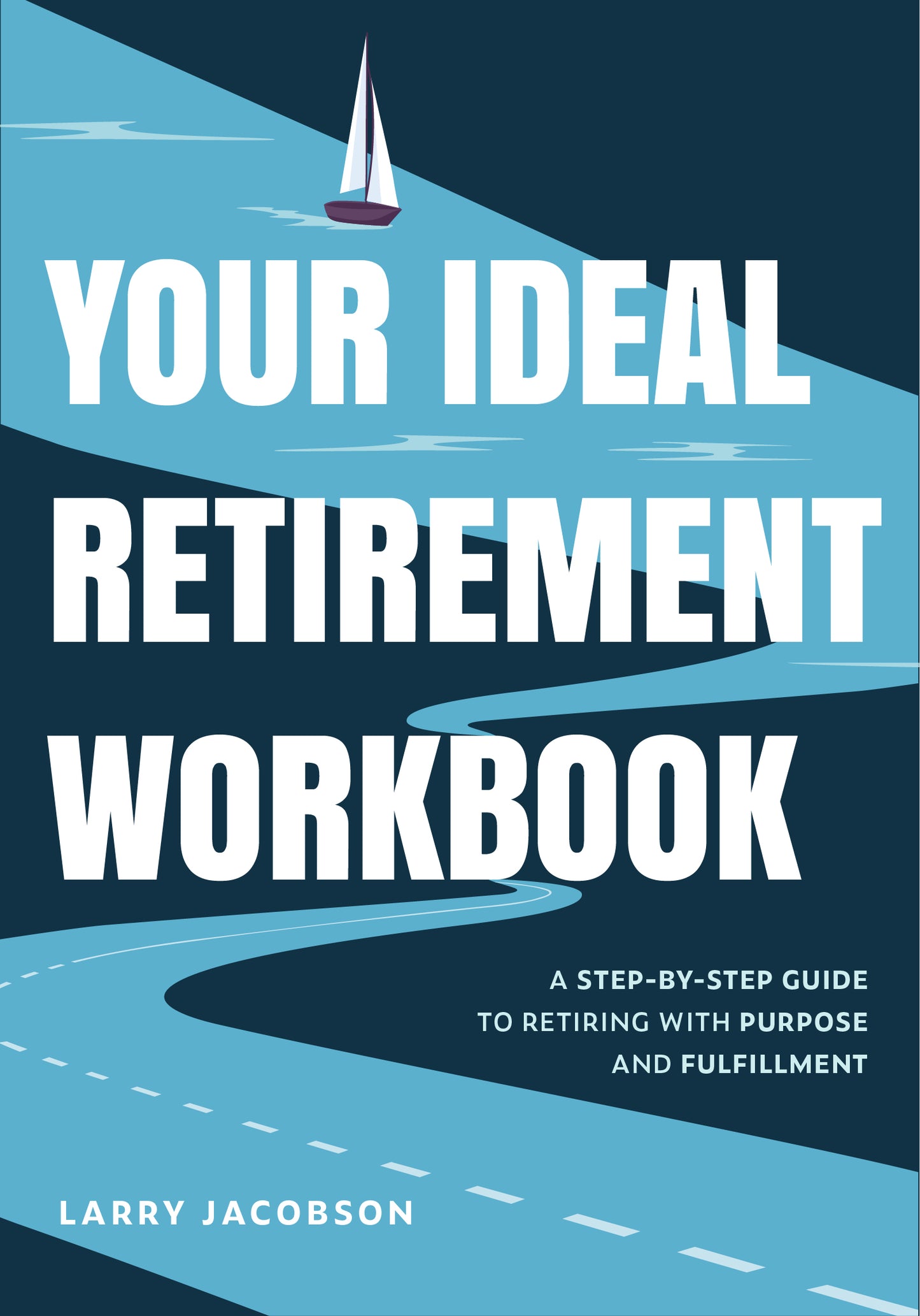 Your Ideal Retirement Workbook: A Step-by-Step Guide to Retiring with Purpose and Fulfillment (Effective Retirement Book, Golden Years Financial ... Financial Goals, Retire Tips and Tricks)